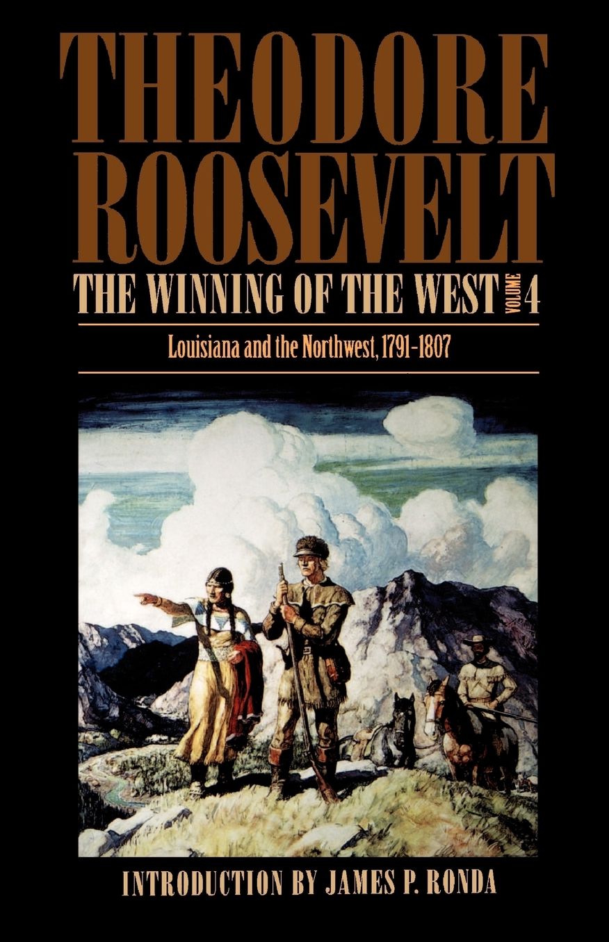 The Winning of the West, Volume 4: Louisiana and the Northwest, 1791-1807
