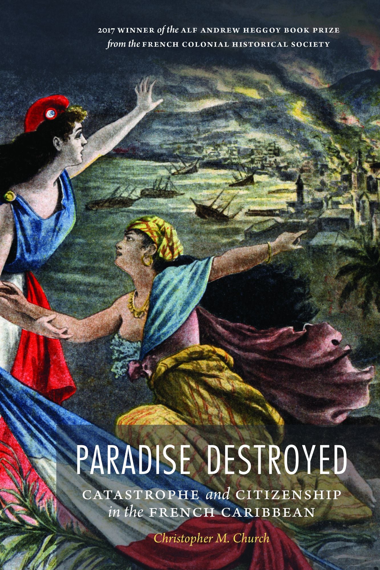 Paradise Destroyed: Catastrophe and Citizenship in the French Caribbean
