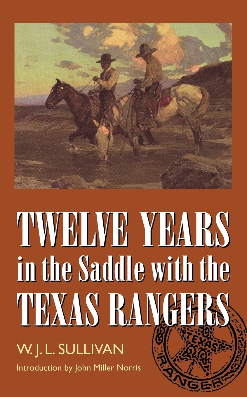 Twelve Years in the Saddle with the Texas Rangers
