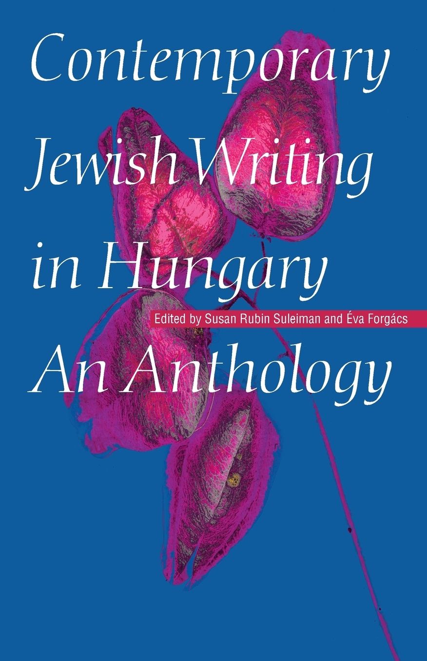 Contemporary Jewish Writing in Hungary: An Anthology