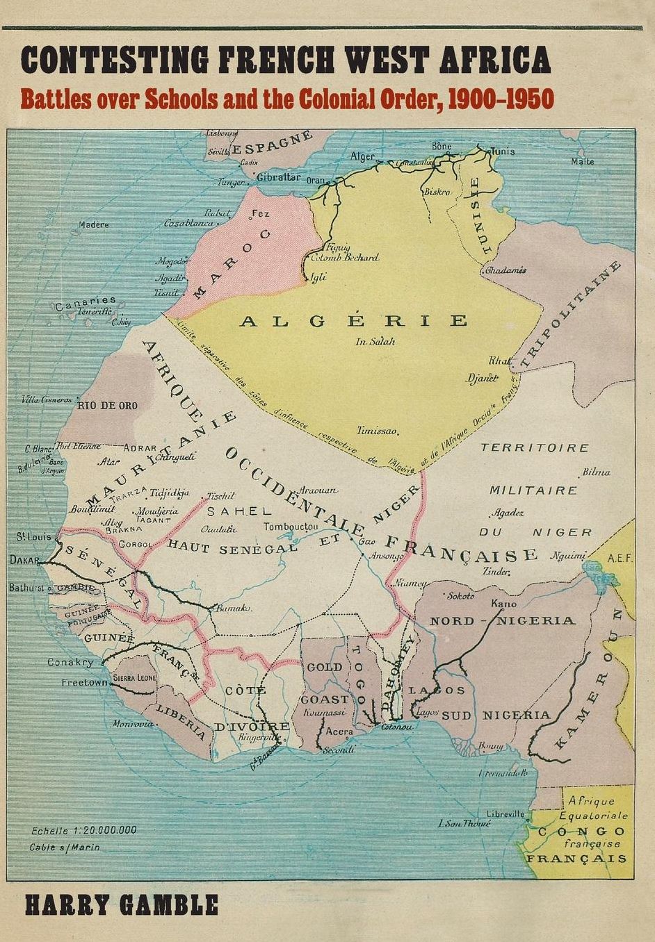 Contesting French West Africa: Battles over Schools and the Colonial Order, 1900?1950