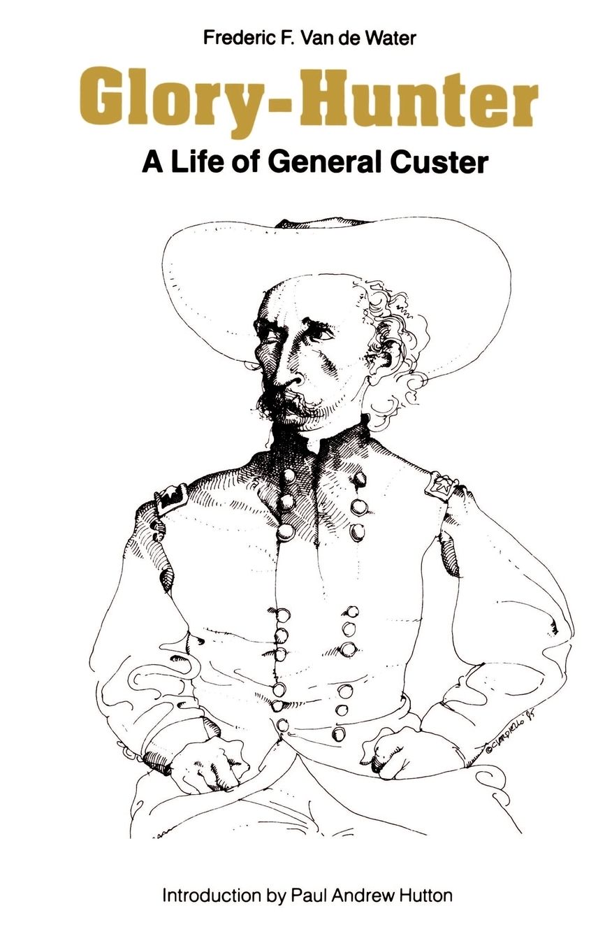 Glory-Hunter: A Life of General Custer