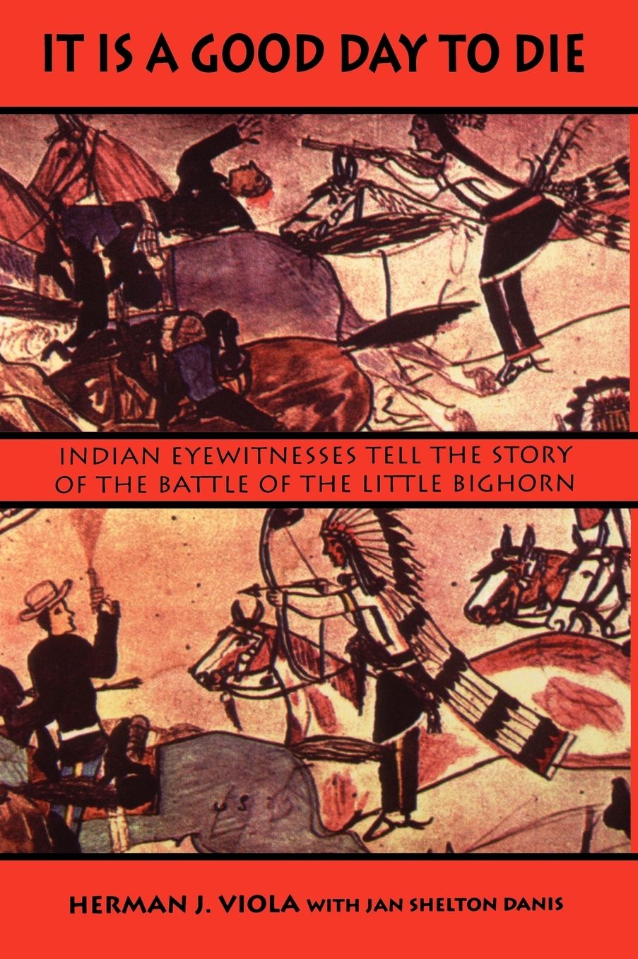 It Is a Good Day to Die: Indian Eyewitnesses Tell the Story of the Battle of the Little Bighorn