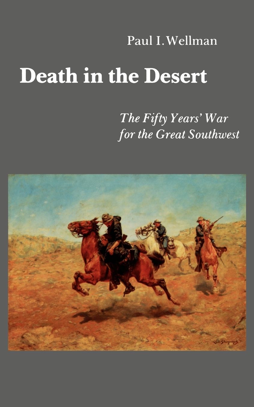 Death in the Desert: The Fifty Year's War for the Great Southwest