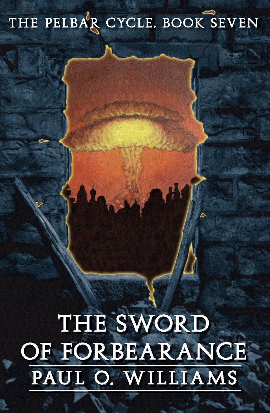 The Sword of Forbearance: The Pelbar Cycle, Book Seven