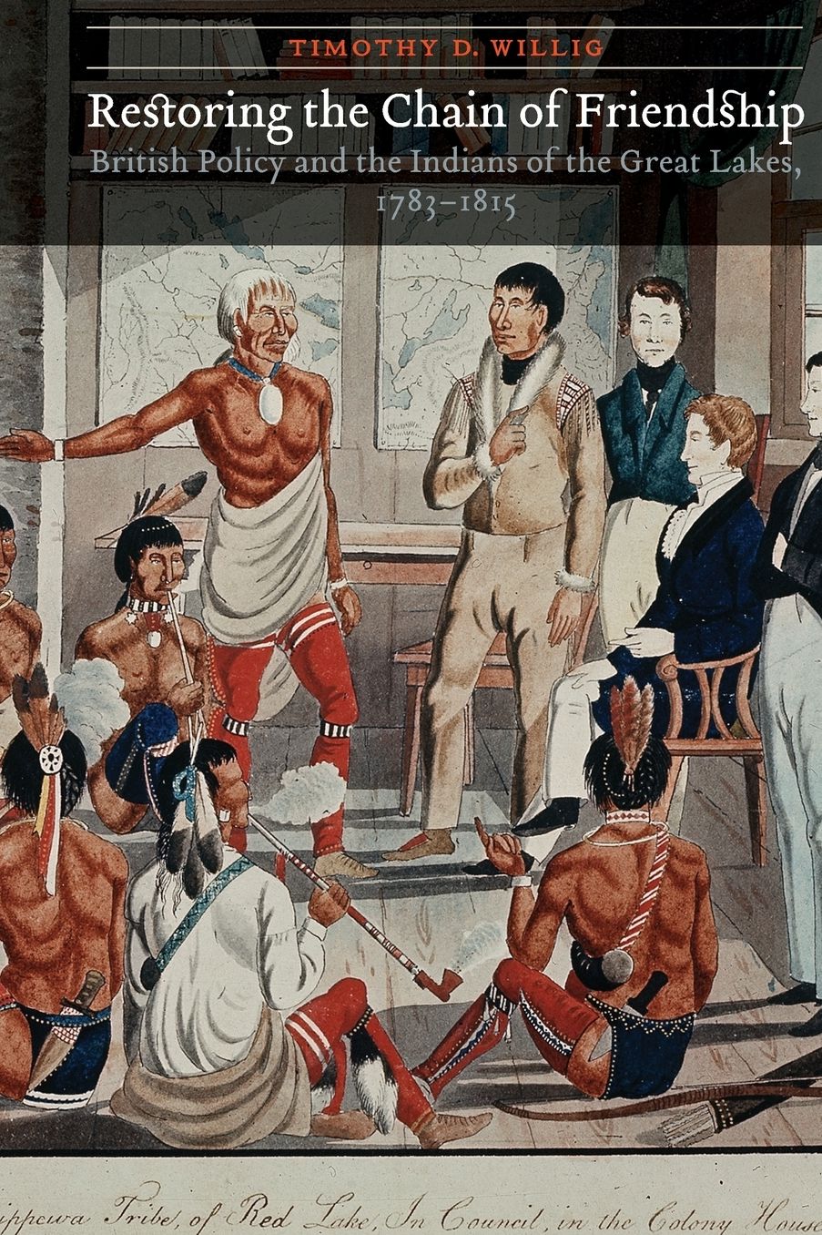 Restoring the Chain of Friendship: British Policy and the Indians of the Great Lakes, 1783-1815