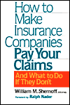 How to Make Insurance Companies Pay Your Claims: And What to Do if They Don't
