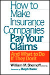 How to Make Insurance Companies Pay Your Claims: And What to Do if They Don't