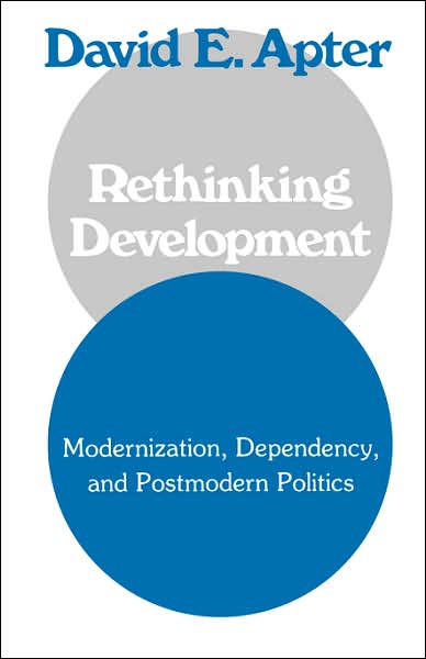 Rethinking Development: Modernization, Dependency, and Post-Modern Politics