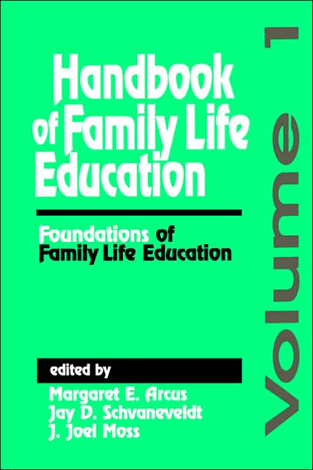 Handbook of Family Life Education: Foundations of Family Life Education