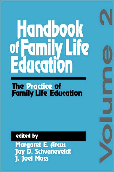 Handbook of Family Life Education: The Practice of Family Life Education