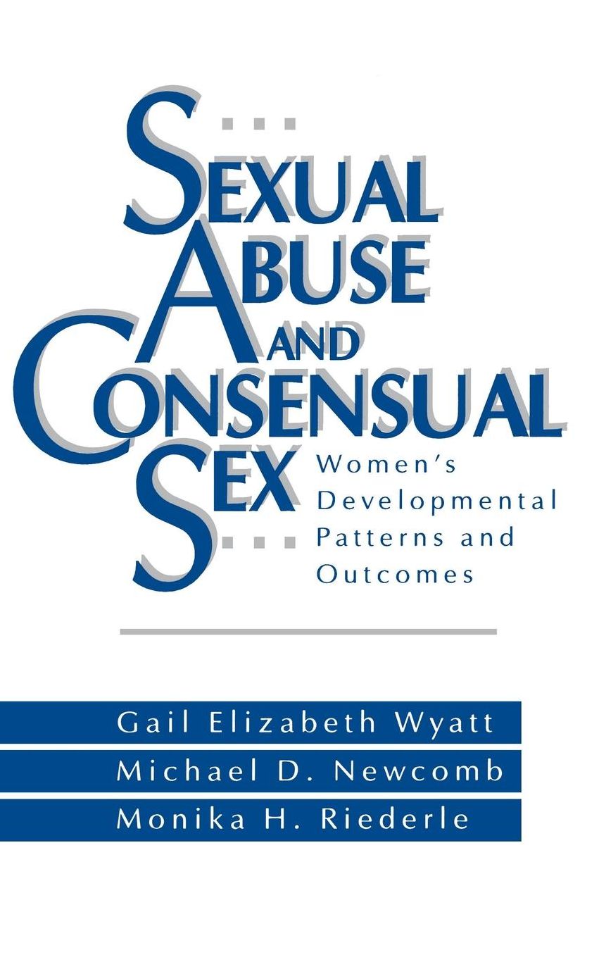 Sexual Abuse and Consensual Sex: Women's Developmental Patterns and Outcomes