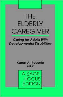 The Elderly Caregiver: Caring for Adults with Developmental Disabilities
