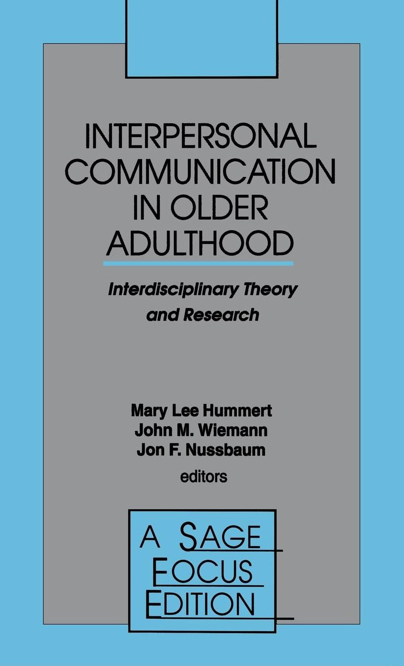 Interpersonal Communication in Older Adulthood: Interdisciplinary Theory and Research