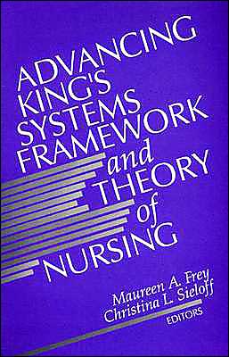 Advancing King's Systems Framework and Theory of Nursing