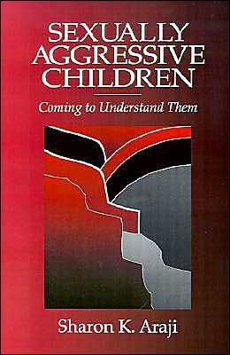 Sexually Aggressive Children: Coming To Understand Them