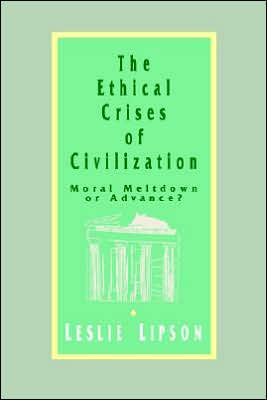 The Ethical Crises of Civilization: Moral Meltdown or Advance