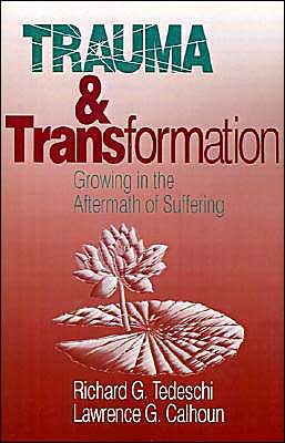 Trauma and Transformation: Growing in the Aftermath of Suffering