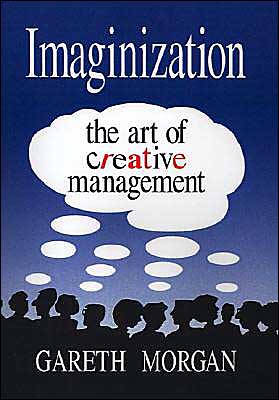Imaginization: New Mindsets for Seeing, Organizing, and Managing