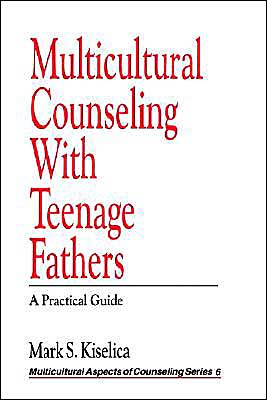 Multicultural Counseling with Teenage Fathers: A Practical Guide