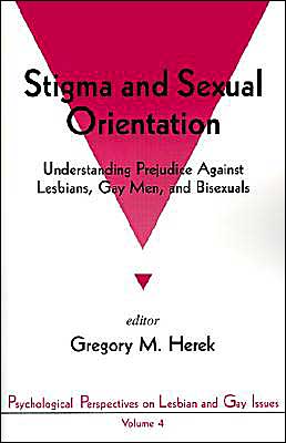 Stigma and Sexual Orientation: Understanding Prejudice against Lesbians, Gay Men and Bisexuals