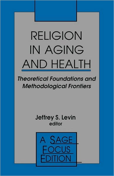 Religion in Aging and Health: Theoretical Foundations and Methodological Frontiers