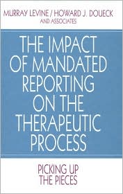 The Impact of Mandated Reporting on the Therapeutic Process: Picking up the Pieces