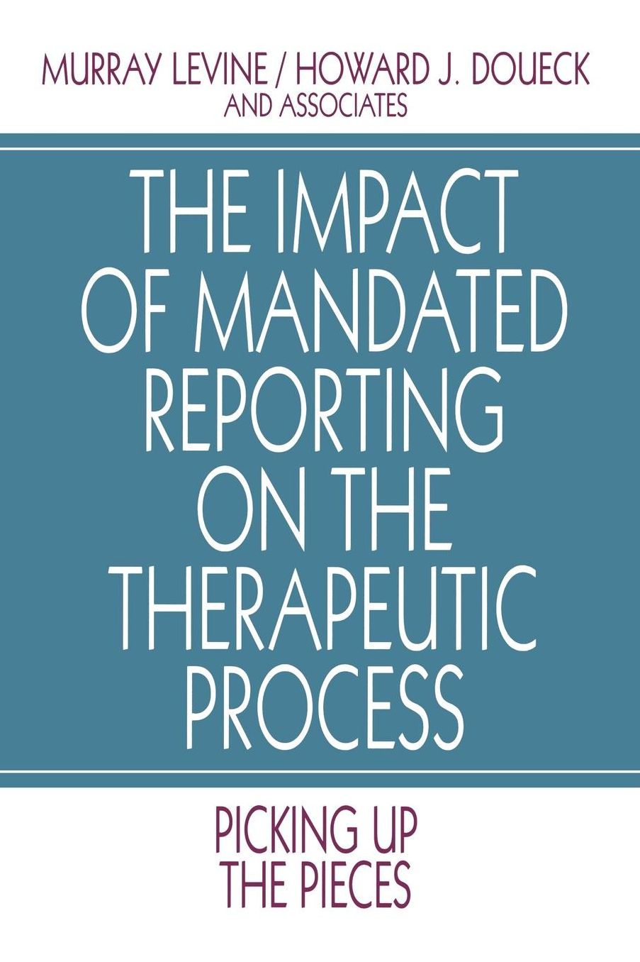 The Impact of Mandated Reporting on the Therapeutic Process: Picking up the Pieces