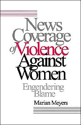 News Coverage of Violence against Women: Engendering Blame