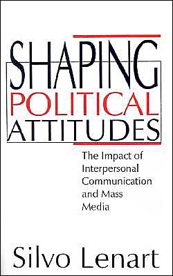 Shaping Political Attitudes: The Impact of Interpersonal Communication and Mass Media