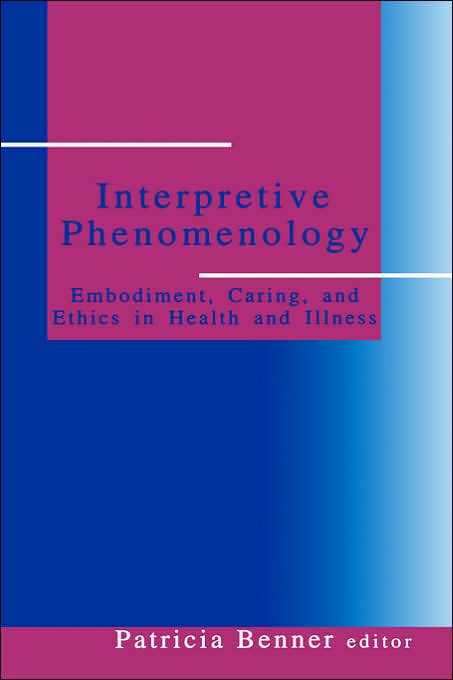 Interpretive Phenomenology: Embodiment, Caring, and Ethics in Health and Illness