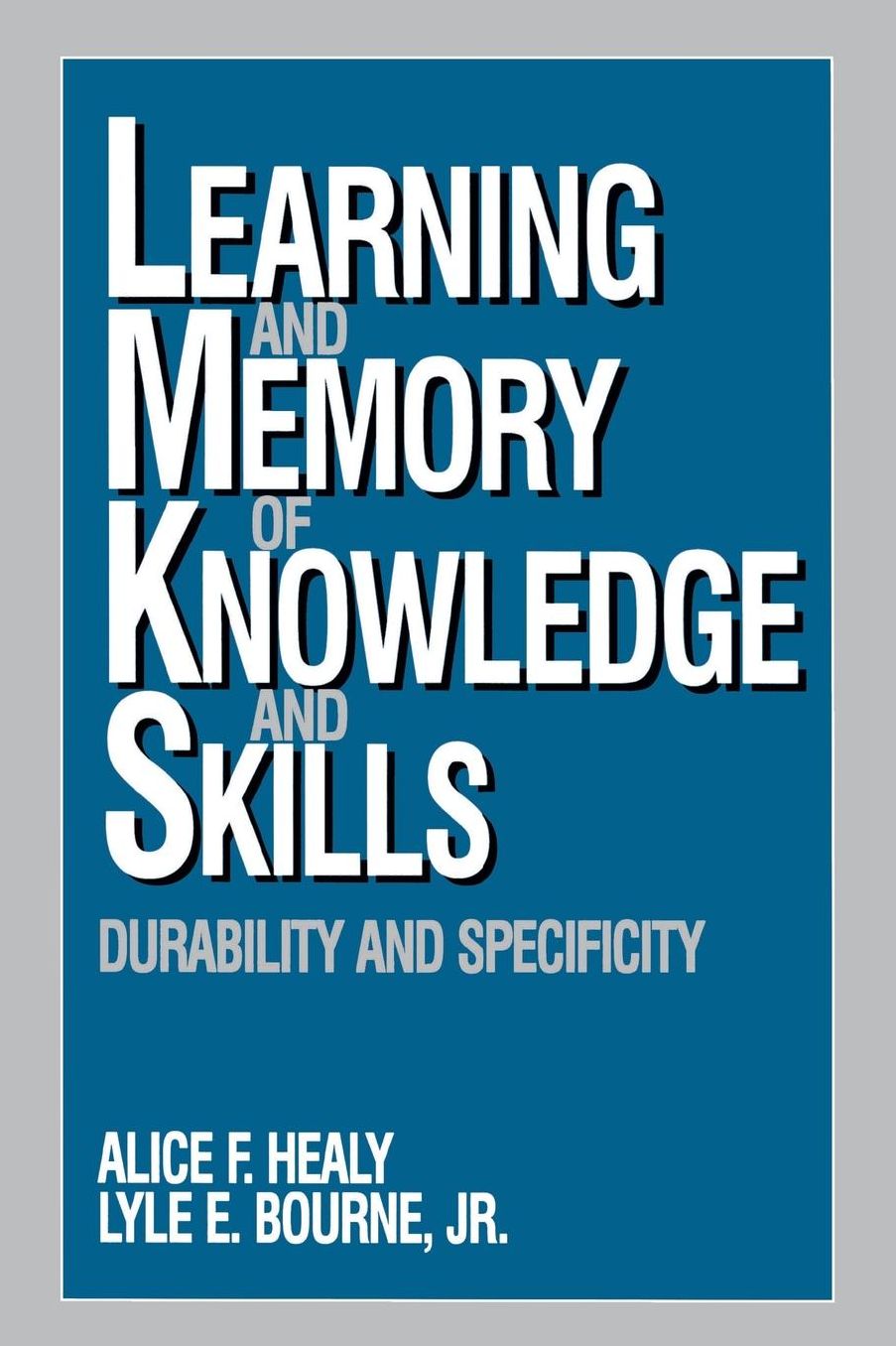 Learning and Memory of Knowledge and Skills: Durability and Specificity