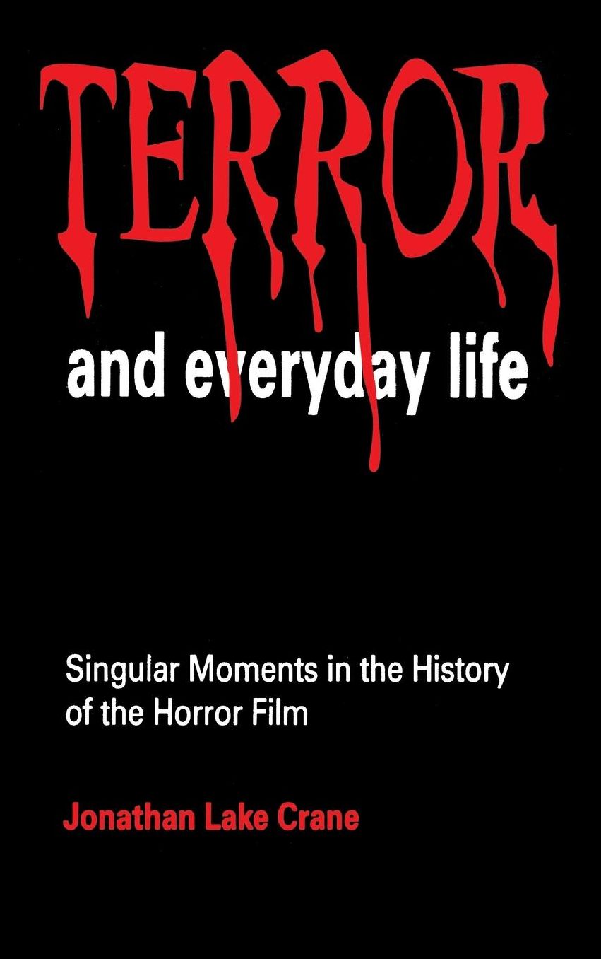 Terror and Everyday Life: Singular Moments in the History of the Horror Film