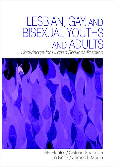 Lesbian, Gay, and Bisexual Youths and Adults: Knowledge for Human Services Practice