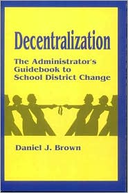 Decentralization: The Administrator's Guidebook to School District Change