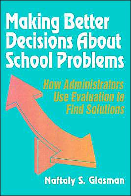 Making Better Decisions About School Problems: How Administrators Use Evaluation to Find Solutions