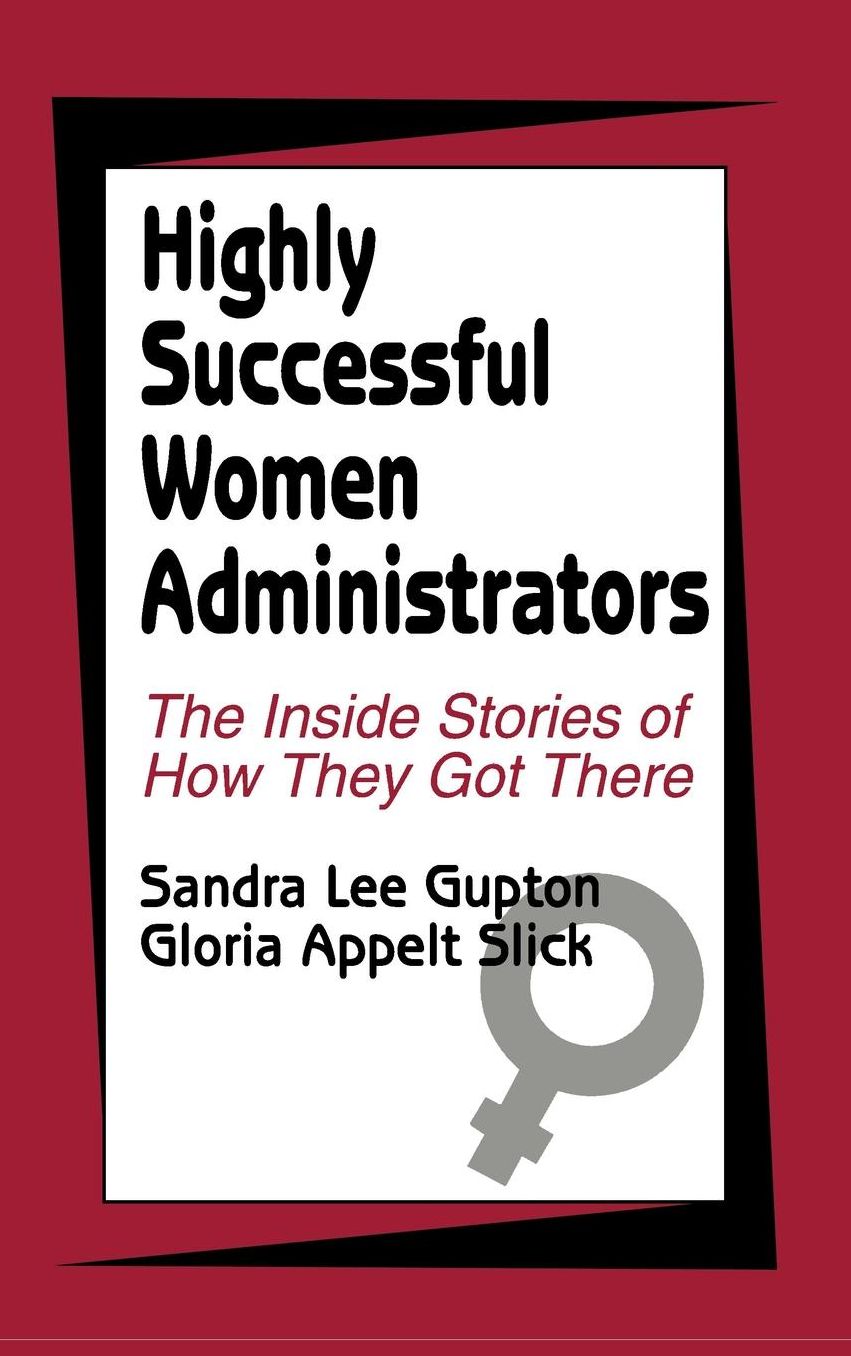 Highly Successful Women Administrators: The Inside Stories of How They Got There