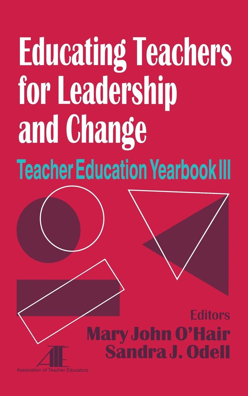 Educating Teachers for Leadership and Change: Teacher Education Yearbook III