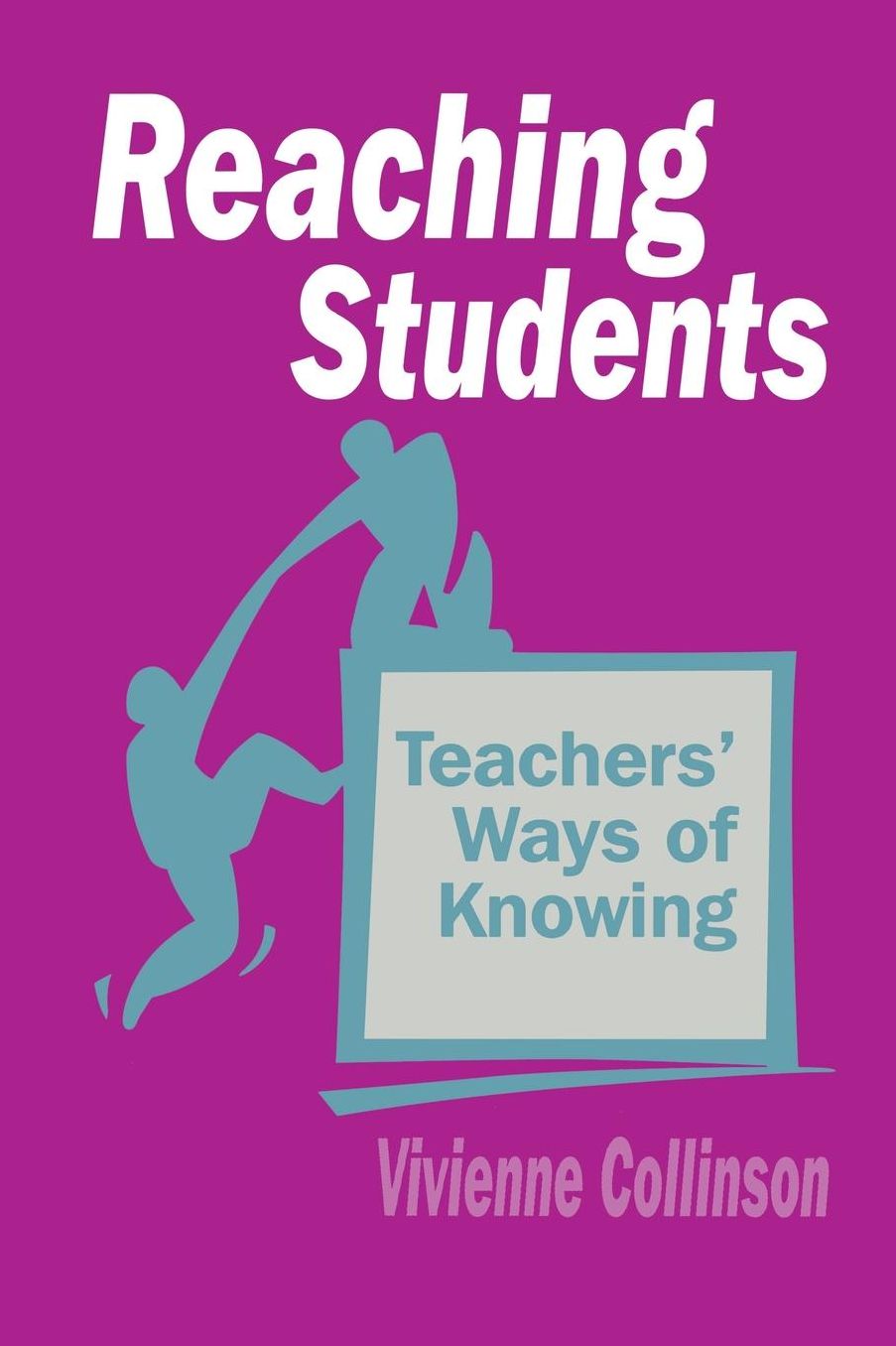 Reaching Students : Teachers Ways of Knowing