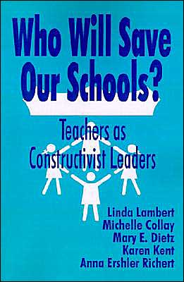 Who Will Save Our Schools?: Teachers as Constructivist Leaders