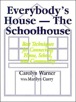 Everybody's House - The Schoolhouse: Best Techniques for Connecting Home, School, and Community