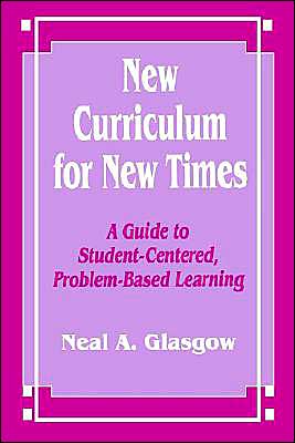 New Curriculum for New Times: A Guide to Student-Centered, Problem-based Learning