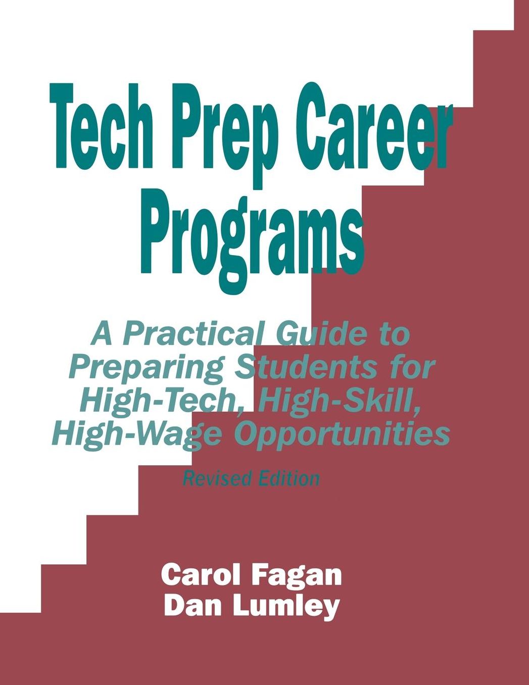 Tech Prep Career Programs: A Practical Guide to Preparing Students for High-Tech, High-Skill, High-Wage Opportunities