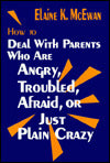 How to Deal With Parents Who Are Angry, Troubled, Afraid, or Just Plain Crazy
