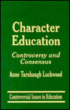 Character Education: Controversy and Consensus