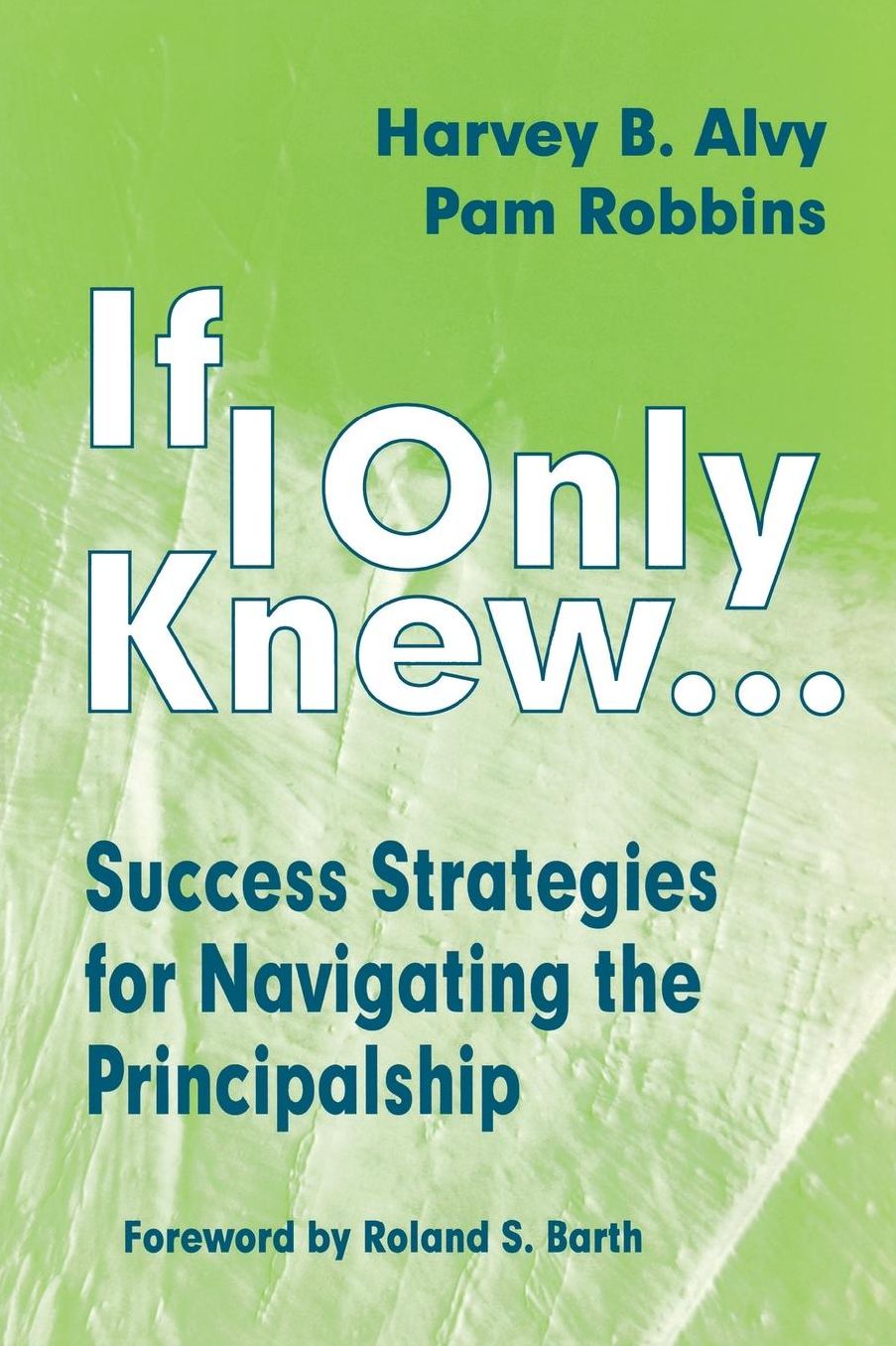 If I Only Knew: Success Strategies for Navigating the Principalship