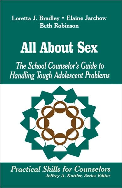 All About Sex: The School Counselor's Guide to Handling Tough Adolescent Problems