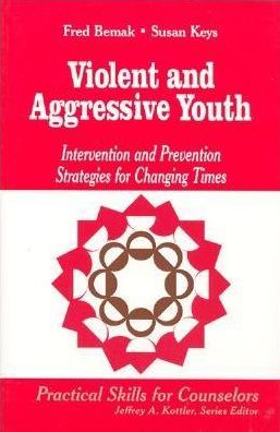 Violent and Aggressive Youth: Intervention and Prevention Strategies for Changing Times