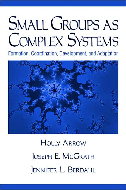 Small Groups as Complex Systems: Formation, Coordination, Development, and Adaptation