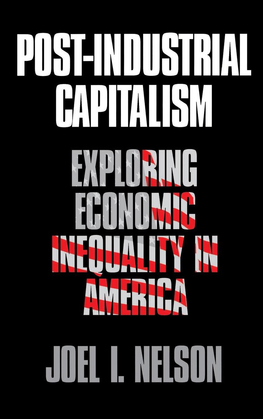 Post-Industrial Capitalism: Exploring Economic Inequality in America